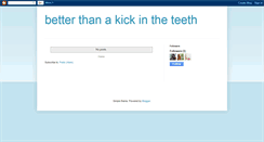 Desktop Screenshot of betterthanakickintheteeth.blogspot.com