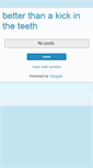 Mobile Screenshot of betterthanakickintheteeth.blogspot.com
