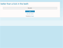 Tablet Screenshot of betterthanakickintheteeth.blogspot.com