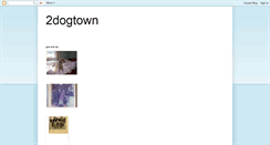 Desktop Screenshot of 2dogtown.blogspot.com