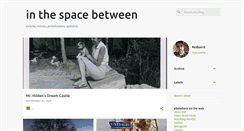 Desktop Screenshot of inthespacebetween.blogspot.com