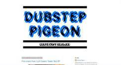 Desktop Screenshot of dubsteppigeon.blogspot.com