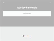Tablet Screenshot of ipasticcidimemole.blogspot.com