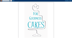 Desktop Screenshot of forgoodnesscakes.blogspot.com