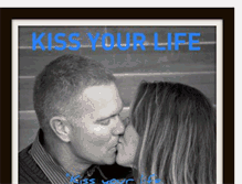 Tablet Screenshot of kissyourlife.blogspot.com