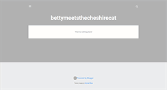 Desktop Screenshot of bettymeetsthecheshirecat.blogspot.com