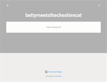 Tablet Screenshot of bettymeetsthecheshirecat.blogspot.com