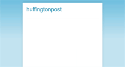 Desktop Screenshot of huffingtonpost4.blogspot.com