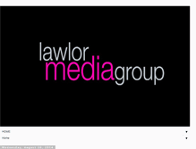 Tablet Screenshot of lawlormediagroup.blogspot.com