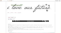 Desktop Screenshot of iloveourfuture.blogspot.com