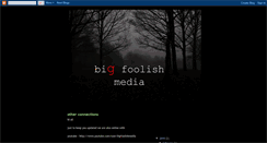 Desktop Screenshot of bigfoolishmedia.blogspot.com