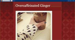 Desktop Screenshot of overcaffeinatedginger.blogspot.com