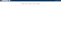 Desktop Screenshot of newoilandgasjobs.blogspot.com