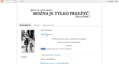 Desktop Screenshot of moznajetylkoprzezyc.blogspot.com