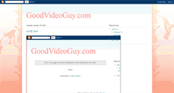 Desktop Screenshot of goodvideoguy.blogspot.com