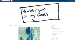 Desktop Screenshot of bubblegumonmyboots.blogspot.com