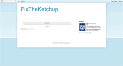 Desktop Screenshot of fixtheketchup.blogspot.com