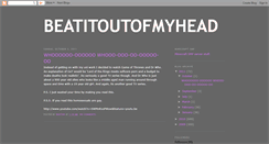 Desktop Screenshot of beatitoutofmyhead.blogspot.com