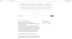 Desktop Screenshot of howeverdiditcometothis.blogspot.com