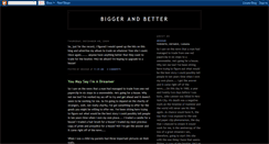 Desktop Screenshot of biggerandbetter.blogspot.com