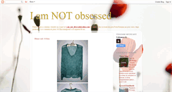 Desktop Screenshot of i-am-not-obsessed.blogspot.com