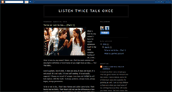 Desktop Screenshot of listentwicetalkonce.blogspot.com