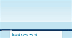 Desktop Screenshot of latestnews2world.blogspot.com