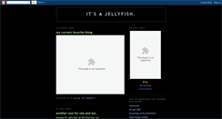 Desktop Screenshot of itsajellyfish.blogspot.com