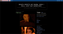 Desktop Screenshot of deathgreetsmewarmnowiwilljust.blogspot.com