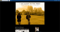 Desktop Screenshot of iamcaughtinthetrees.blogspot.com