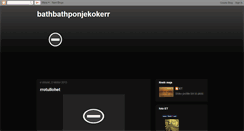 Desktop Screenshot of bathbathponjekokerr.blogspot.com