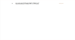 Desktop Screenshot of kasiarzynkowyswiat.blogspot.com