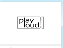 Tablet Screenshot of blogplayloud.blogspot.com