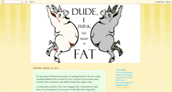 Desktop Screenshot of dudeithinkwemightbefat.blogspot.com