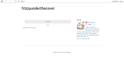 Desktop Screenshot of frizzyunderthecover.blogspot.com