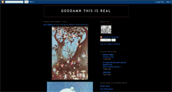 Desktop Screenshot of goddamnthisisreal.blogspot.com