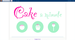 Desktop Screenshot of cakeaminute.blogspot.com