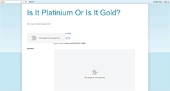 Desktop Screenshot of isitplatiniumorisitgold.blogspot.com