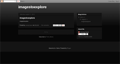 Desktop Screenshot of imagestoexplore.blogspot.com