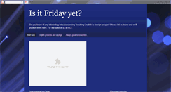 Desktop Screenshot of itsnotfridayyet.blogspot.com