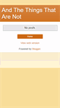 Mobile Screenshot of andthethingsthatarenot.blogspot.com