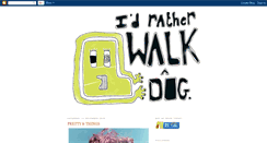 Desktop Screenshot of iwouldratherwalkadog.blogspot.com